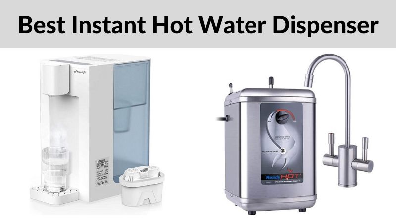 Best Instant Hot Water Dispenser 2023 And Buyers Guide